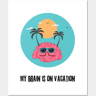 My Brain is on vacation Posters and Art